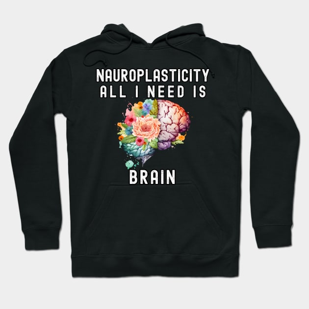 Mental health ; All I need is Brain Neuroplasticiti Hoodie by InkBlissful